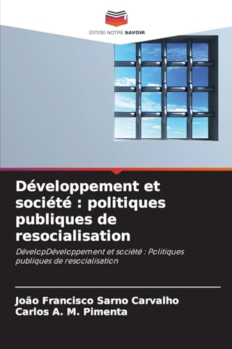 Développement et société : politiques publiques de resocialisation: DévelopDéveloppement et société : Politiques publiques de resocialisation von Editions Notre Savoir
