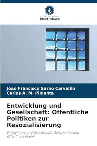 Entwicklung und Gesellschaft: Öffentliche Politiken zur Resozialisierung: Entwicklung und Gesellschaft: Resozialisierung Öffentliche Politik von Verlag Unser Wissen