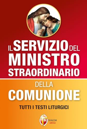 Il servizio del ministro straordinario della Comunione. Tutti i testi liturgici von Editrice Shalom