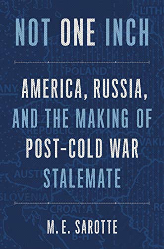 Not One Inch: America, Russia, and the Making of Post-Cold War Stalemate (Henry L. Stimson Lectures)