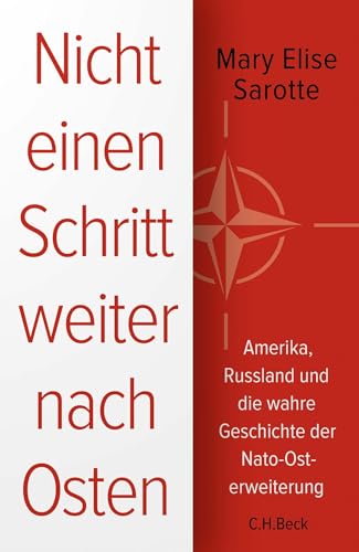 Nicht einen Schritt weiter nach Osten: Amerika, Russland und die wahre Geschichte der Nato-Osterweiterung
