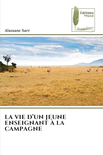 LA VIE D'UN JEUNE ENSEIGNANT À LA CAMPAGNE: DE LA VIE D'UN JEUNE ENSEIGNANT À LA CAMPAGNE: DE von Éditions Muse