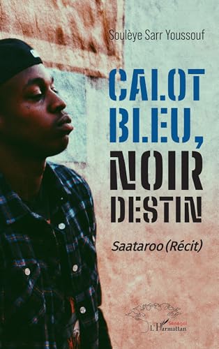Calot bleu, noir destin: Saataroo (Récit) von Harmattan Sénégal
