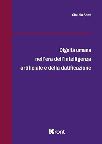 Dignità umana nell'era dell'Intelligenza Artificiale e della datificazione von Kront