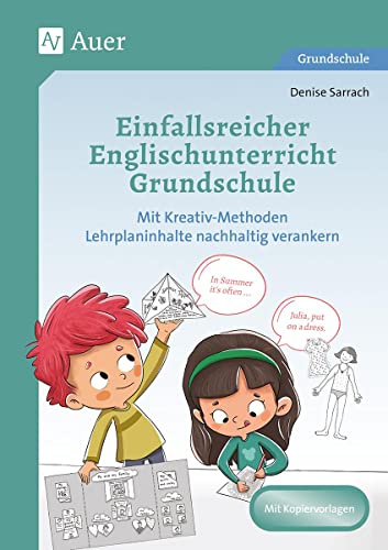 Einfallsreicher Englischunterricht Grundschule: Mit Kreativ-Methoden Lehrplaninhalte nachhaltig verankern (3. und 4. Klasse)