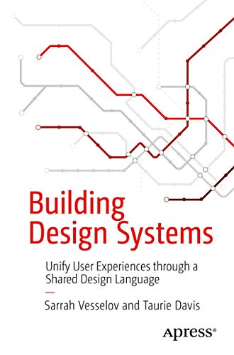 Building Design Systems: Unify User Experiences through a Shared Design Language von Apress