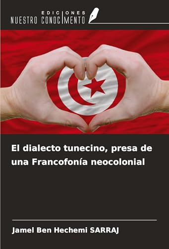 El dialecto tunecino, presa de una Francofonía neocolonial von Ediciones Nuestro Conocimiento