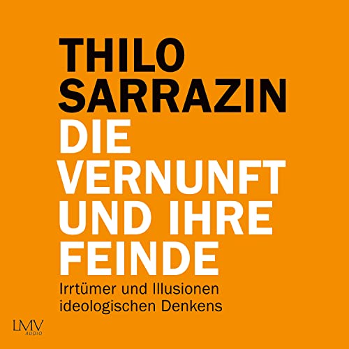 Die Vernunft und ihre Feinde: Irrtümer und Illusionen ideologischen Denkens