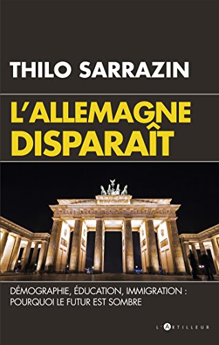 L'Allemagne disparait: Quand un pays se laisse mourir von ARTILLEUR