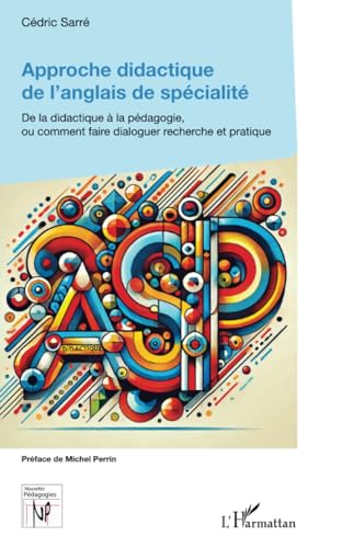 Approche didactique de l’anglais de spécialité: De la didactique à la pédagogie, ou comment faire dialoguer recherche et pratique von Editions L'Harmattan