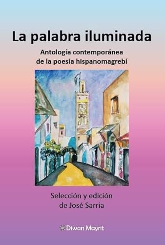 La palabra iluminada. Antología contemporánea de la poesía hispanomagrebí von Diwan Mayrit