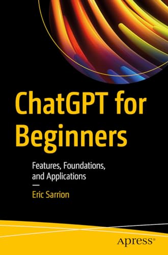 ChatGPT for Beginners: Features, Foundations, and Applications von Apress