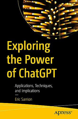 Exploring the Power of ChatGPT: Applications, Techniques, and Implications von Apress