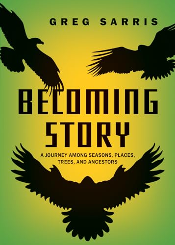 Becoming Story: A Journey Among Seasons, Places, Trees, and Ancestors von Heyday