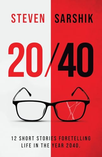 20/40: 12 Short Stories Foretelling Life in the Year 2040. 20/40: 12 Short Stories Foretelling Life in the Year 2040. von Archway Publishing