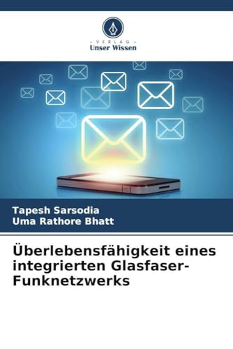 Überlebensfähigkeit eines integrierten Glasfaser-Funknetzwerks: DE von Verlag Unser Wissen