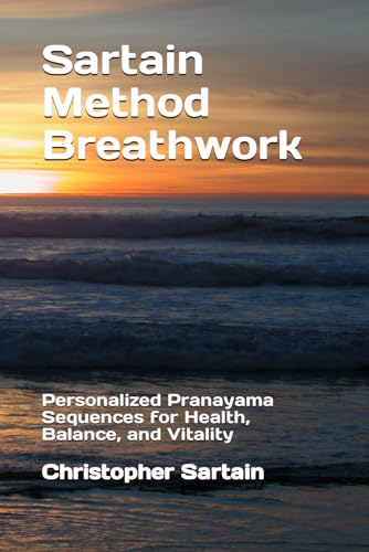 Sartain Method Breathwork: Personalized Pranayama Sequences for Health, Balance, and Vitality