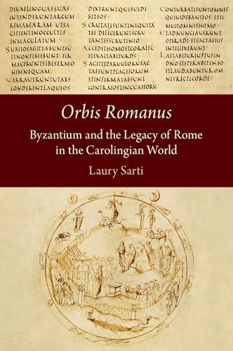 Orbis Romanus: Byzantium and the Legacy of Rome in the Carolingian World von Oxford University Press Inc