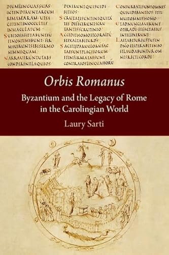 Orbis Romanus: Byzantium and the Legacy of Rome in the Carolingian World