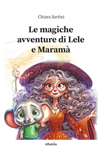Le magiche avventure di Lele e Maramà. Ediz. illustrata (Nuove voci. Fabulae) von Gruppo Albatros Il Filo