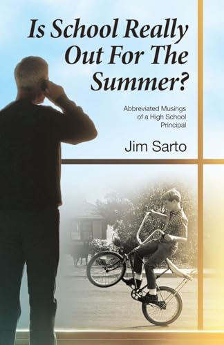 Is School Really Out For The Summer?: Abbreviated Musings of a High School Principal von Archway Publishing
