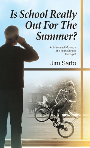 Is School Really Out For The Summer?: Abbreviated Musings of a High School Principal von Archway Publishing