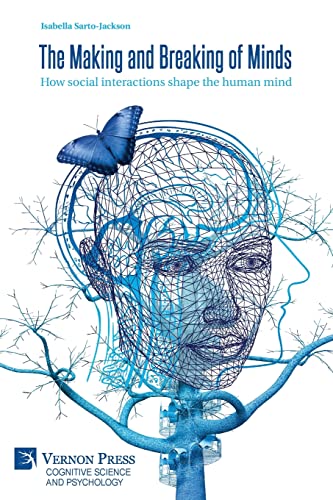 The Making and Breaking of Minds: How social interactions shape the human mind (Cognitive Science and Psychology) von Vernon Press