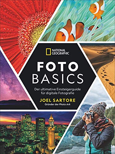 National Geographic: Foto-Basics - Der ultimative Einsteigerguide für digitale Fotografie. Fotografieren lernen von Joel Sartore, einem der besten ... der Welt. Alle Grundlagen, Tipps und Tricks.