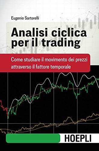 Analisi ciclica per il trading. Come studiare il movimento dei prezzi attraverso il fattore temporale (Finanza) von Hoepli