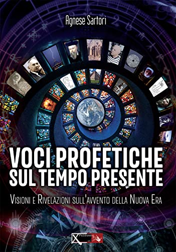 Voci profetiche sul tempo presente. Visioni e rivelazioni sull’avvento della nuova era von XPublishing