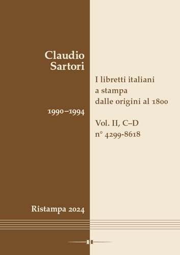 I libretti italiani a stampa dalle origini al 1800. Catalogo analitico con 16 indici: Vol. II, C–D, n° 4299-8618 von Hollitzer Wissenschaftsverlag