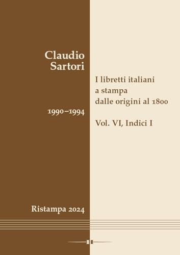 I libretti italiani a stampa dalle origini al 1800. Catalogo analitico con 16 indici: Vol. VI, Indici I von Hollitzer Wissenschaftsverlag