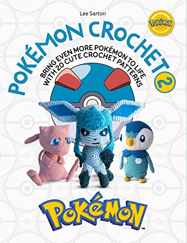 Pokémon Crochet (2): Bring Even More Pokémon to Life with 20 Cute Crochet Patterns
