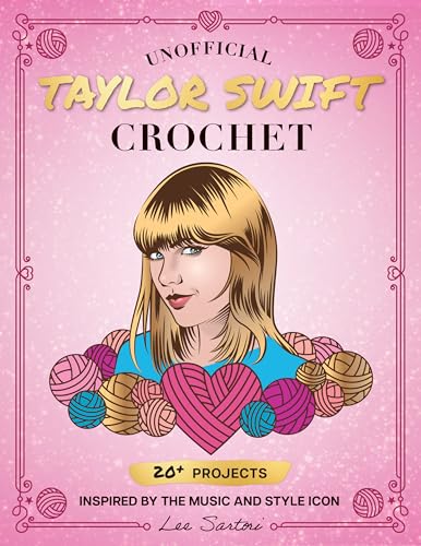 Unofficial Taylor Swift Crochet: 20+ Projects Inspired by the Music and Style Icon (Celebrity Crochet) Unofficial Taylor Swift Crochet: 20+ Projects Inspired by the Music and Style Icon (Celebrity Crochet)