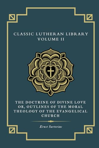The Doctrine of Divine Love: or Outlines of the Moral Theology of the Evangelical Church von Just and Sinner Publications