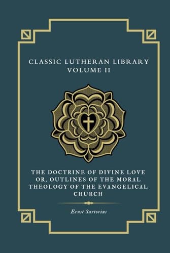 The Doctrine of Divine Love: or Outlines of the Moral Theology of the Evangelical Church von Just and Sinner Publications