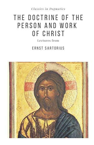 The Doctrine of the Person and Work of Christ (Classics in Dogmatics, Band 5) von Just and Sinner Publications