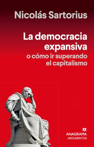 La democracia expansiva: O cómo ir superando el capitalismo (Argumentos)
