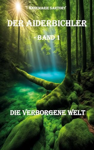 Die verborgene Welt: Der Aiderbichler - Band 1