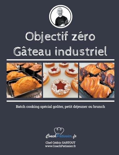 Objectif zéro gâteau industriel: Batch cooking spécial goûter, petit déjeuner ou brunch von BoD – Books on Demand – Frankreich