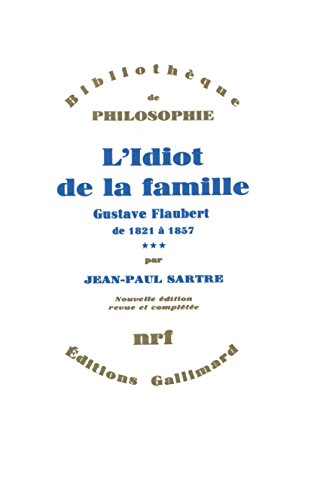 L'idiot de la famille 3: Gustave Flaubert de 1821 à 1857 L'idiot de la famille 3: Gustave Flaubert de 1821 à 1857