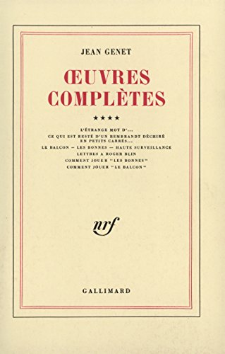 Oeuvres complètes, tome 4: Volume 4, L'étrange mot d'... ; Ce qui est resté d'un Rembrandt déchiré en petits carrés... ; Le Balcon ; Les Bonnes ; ... "Les Bonnes" ; Comment jouer "Le Balcon"