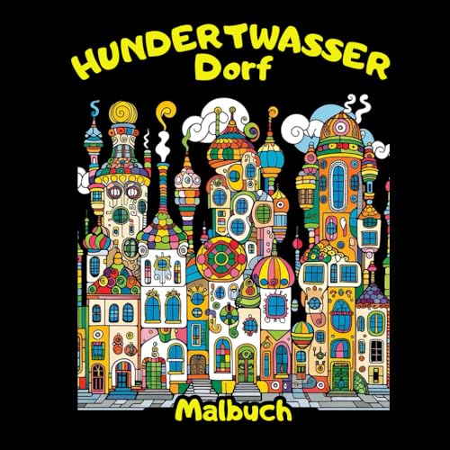 Hundertwasser-dorf Malbuch: Eine kreative Malreise, inspiriert vom Hundertwasserdorf | Malbuch mit 50 Häusermotiven inspiriert durch Friedensreich Hundertwasser Hundertwasser-dorf Malbuch: Eine kreative Malreise, inspiriert vom Hundertwasserdorf | Malbuch mit 50 Häusermotiven inspiriert durch Friedensreich Hundertwasser