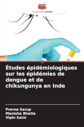 Études épidémiologiques sur les épidémies de dengue et de chikungunya en Inde von Editions Notre Savoir