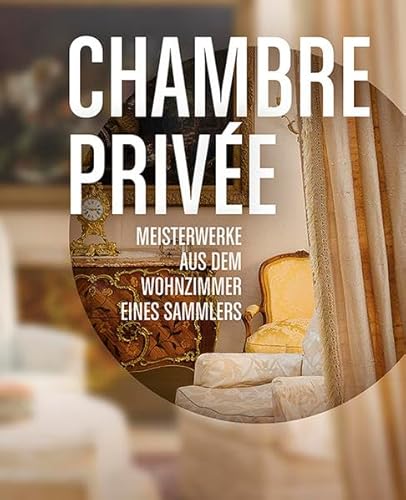 Chambre Privée. Meisterwerke aus dem Wohnzimmer eines Sammlers von Imhof Verlag
