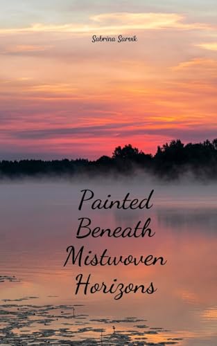 Painted Beneath Mistwoven Horizons von Swan Charm Publishing