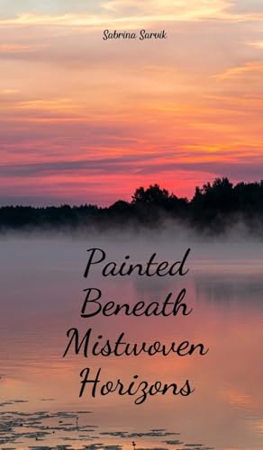 Painted Beneath Mistwoven Horizons von Swan Charm Publishing