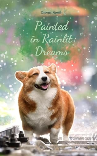 Painted in Rainlit Dreams von Swan Charm Publishing