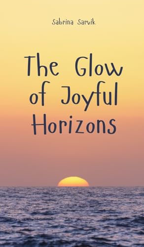 The Glow of Joyful Horizons von Swan Charm Publishing