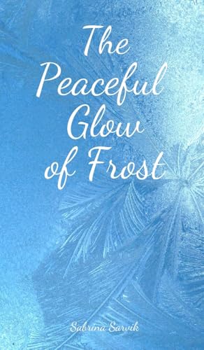The Peaceful Glow of Frost von Swan Charm Publishing